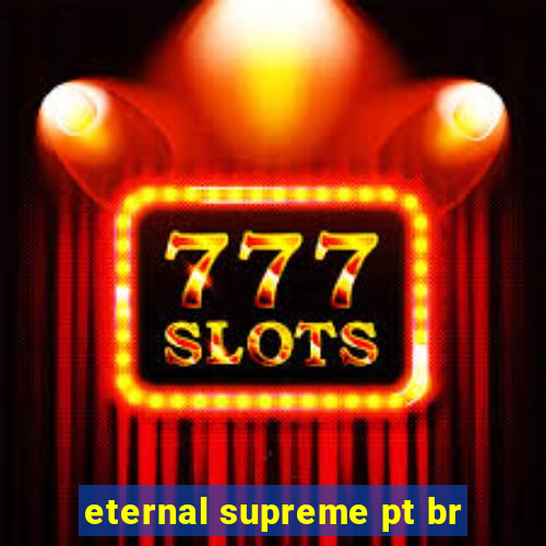 eternal supreme pt br